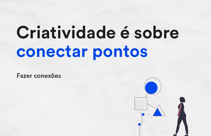 Criatividade é sobre conectar pontos