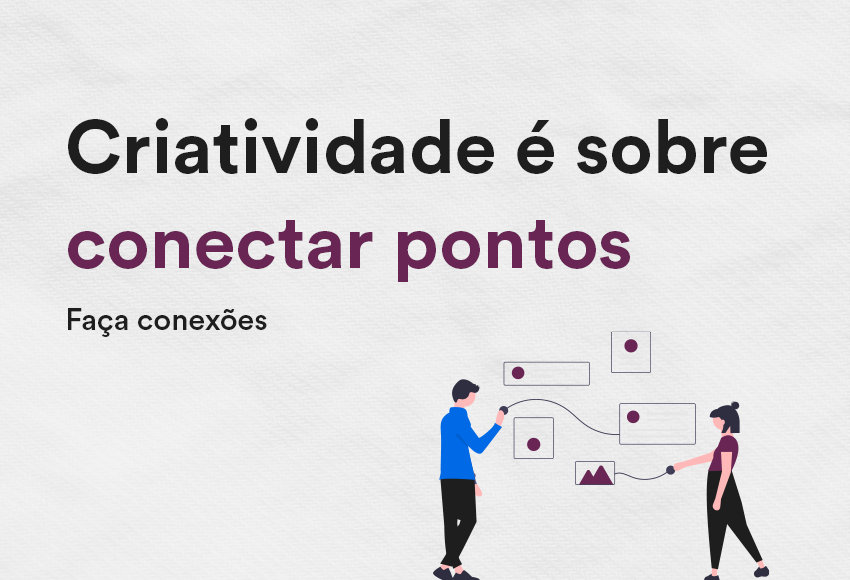Criatividade é sobre conectar pontos
